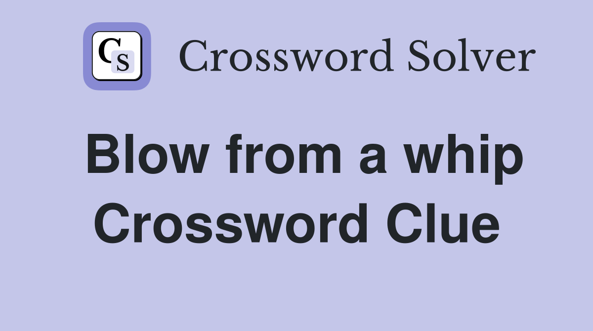 Blow from a whip Crossword Clue Answers Crossword Solver
